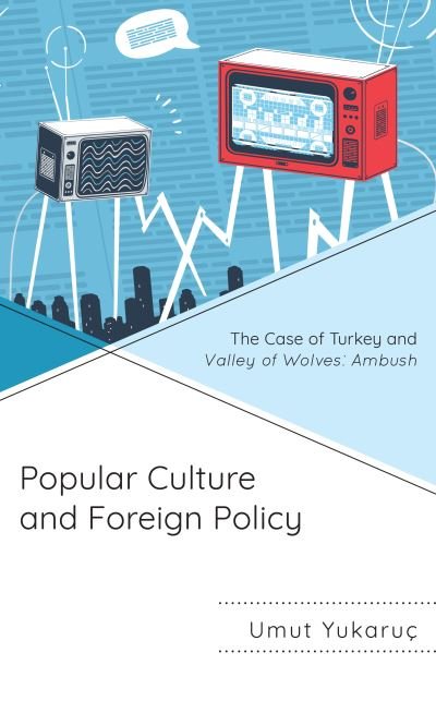 Cover for Umut Yukaruc · Popular Culture and Foreign Policy: The Case of Turkey and Valley of Wolves: Ambush - Politics, Literature, &amp; Film (Hardcover bog) (2023)