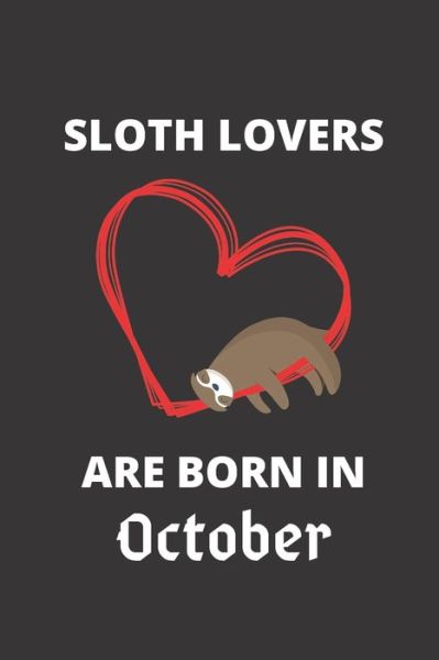 Cover for Sloth Lover · SLOTH LOVERS ARE BORN IN October (Paperback Book) (2019)