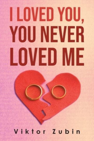 Cover for Viktor G. Zubin · I Loved You, You Never Loved Me (Book) (2023)