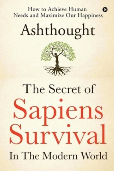 Cover for Ashthought · The Secret of Sapiens Survival in the Modern World: How to Achieve Human Needs and Maximize Our Happiness (Paperback Book) (2021)