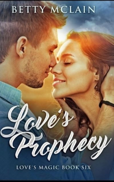 Love's Prophecy - Betty McLain - Books - Blurb - 9781715364106 - December 21, 2021