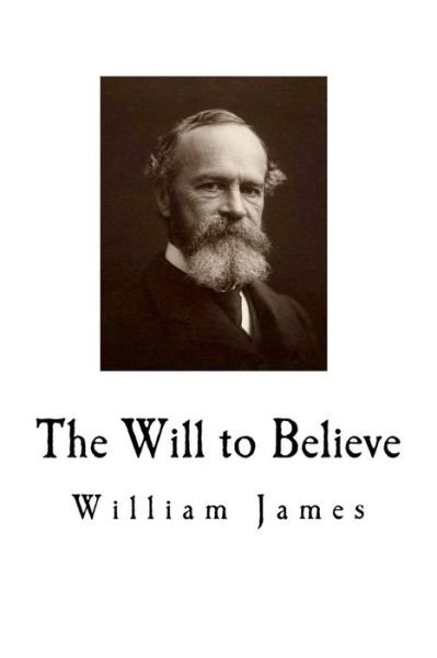 The Will to Believe - William James - Boeken - Createspace Independent Publishing Platf - 9781720582106 - 31 mei 2018