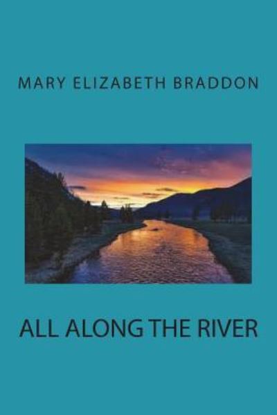 All along the River - Mary Elizabeth Braddon - Books - Createspace Independent Publishing Platf - 9781723143106 - July 16, 2018