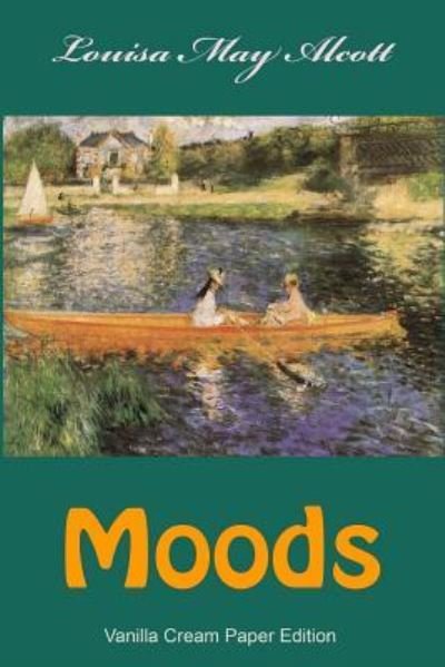 Moods - Louisa May Alcott - Böcker - Createspace Independent Publishing Platf - 9781726030106 - 22 augusti 2018
