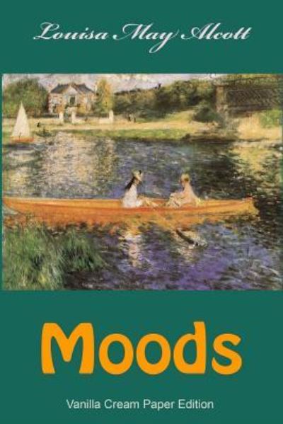 Moods - Louisa May Alcott - Kirjat - Createspace Independent Publishing Platf - 9781726030106 - keskiviikko 22. elokuuta 2018