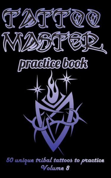 Cover for Till Hunter · Tattoo Master Practice Book - 50 Unique Tribal Tattoos to Practice (Paperback Book) (2018)