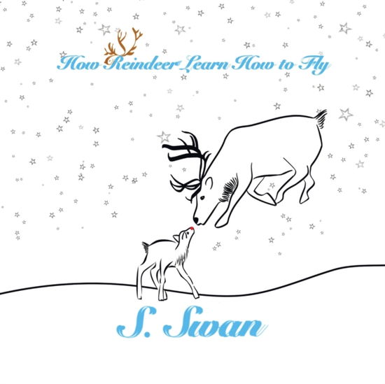 Cover for S Swan · How Reindeer Learn How to Fly (Paperback Book) (2019)