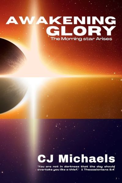 Awakening Glory: The Morning Star Arises - C J Michaels - Books - Awakening Glory Ministries - 9781735317106 - August 7, 2020