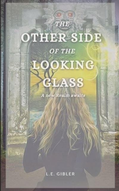 The Other Side of the Looking Glass - L E Gibler - Livros - BlytheLea Books - 9781737128106 - 3 de junho de 2021