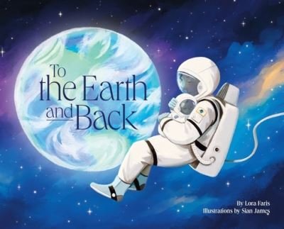 Cover for Lora Faris · To the Earth and Back (Hardcover Book) (2021)