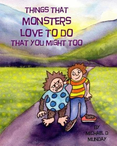 Things That Monsters Love To Do That You Might Too - Michael D Munday - Books - ISBN Canada - 9781775214106 - June 3, 2018