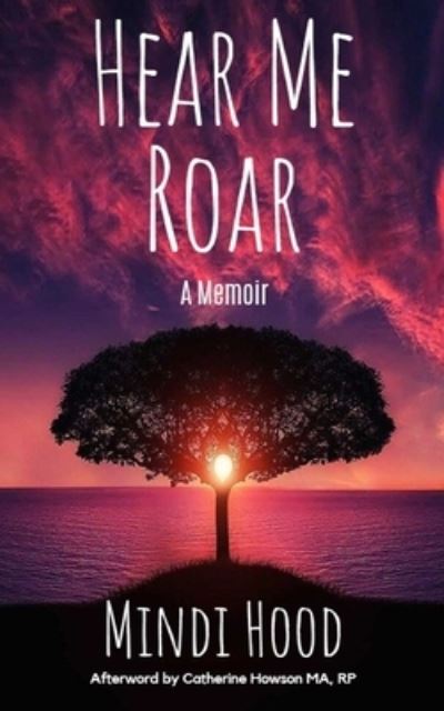 Cover for Mindi Hood · Hear Me Roar: A Memoir (Paperback Book) (2021)
