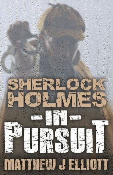 Cover for Matthew J. Elliott · Sherlock Holmes in Pursuit (Taschenbuch) (2013)