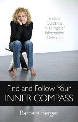 Cover for Barbara Berger · Find and Follow Your Inner Compass - Instant Guidance in an Age of Information Overload (Taschenbuch) (2017)