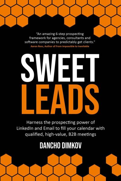 Cover for Dancho Dimkov · Sweet Leads: Harness the prospecting power of LinkedIn and Email to fill your calendar with qualified, high-value B2B meetings (Paperback Book) (2021)