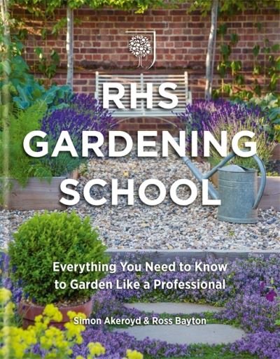 Cover for Simon Akeroyd · RHS Gardening School: Everything You Need to Know to Get the Most from Your Garden (Hardcover bog) (2021)