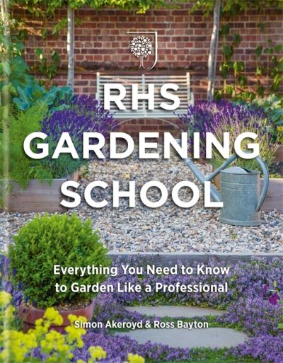 Cover for Simon Akeroyd · RHS Gardening School: Everything You Need to Know to Get the Most from Your Garden (Inbunden Bok) (2021)