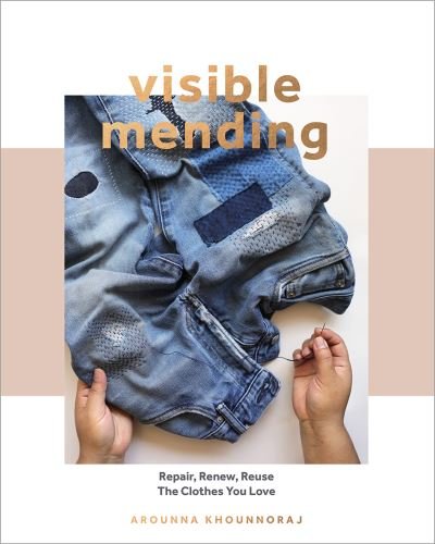 Cover for Arounna Khounnoraj · Visible Mending: Repair, Renew, Reuse The Clothes You Love (Taschenbuch) (2020)