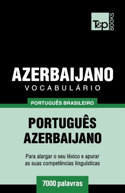 Cover for Andrey Taranov · Vocabulario Portugues Brasileiro-Azerbaijano - 7000 palavras - Brazilian Portuguese Collection (Paperback Book) (2018)