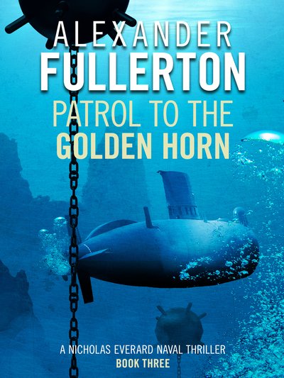 Cover for Alexander Fullerton · Patrol to the Golden Horn - Nicholas Everard Naval Thrillers (Paperback Book) (2019)