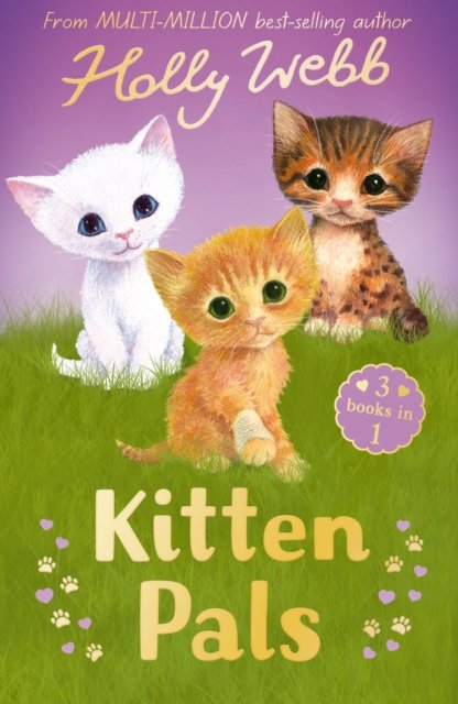 Kitten Pals: The Perfect Kitten, The Rescued Kitten, The Loneliest Kitten - Holly Webb Animal Stories - Holly Webb - Książki - Little Tiger Press Group - 9781788957106 - 1 sierpnia 2024