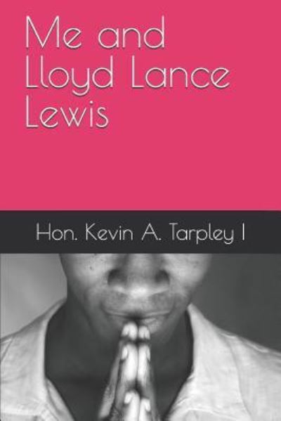 Cover for Kevin a Tarpley I · Me and Lloyd Lance Lewis (Paperback Book) (2018)