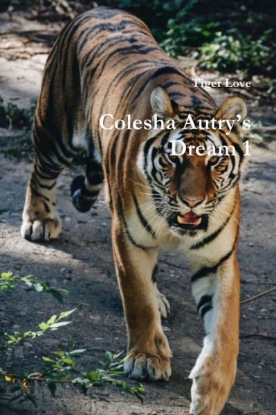 Cover for Tiger Love · Colesha Autry's Dream 1 (Paperback Book) (2019)