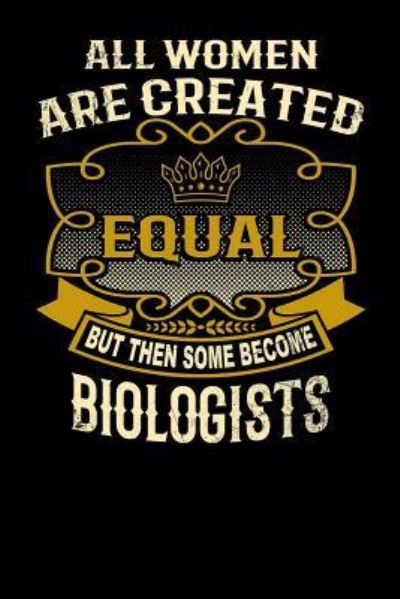 Cover for L Watts · All Women Are Created Equal But Then Some Become Biologists Funny 6x9 biologist notebook (Paperback Bog) (2019)