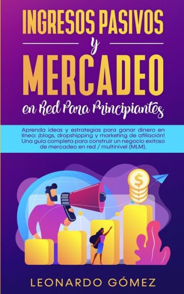 Cover for Leonardo Gomez · Ingresos Pasivos y Mercadeo en Red Para Principiantes (Paperback Book) (2020)