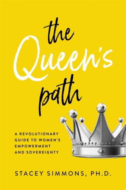 Cover for Stacey Simmons · The Queen's Path: A Revolutionary Guide to Women’s Empowerment and Sovereignty (Paperback Book) (2024)