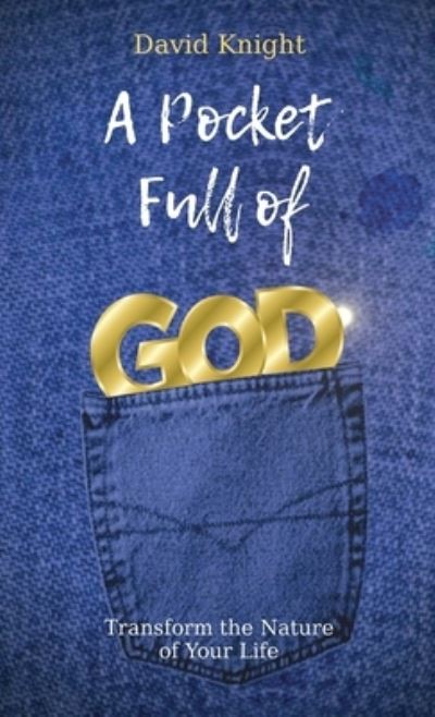 Cover for David Knight · A Pocket Full of GOD: Transform The  Nature Of Your Life (Paperback Book) (2020)