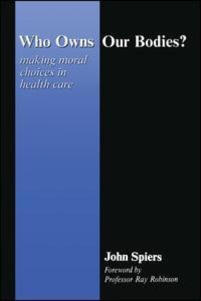 Cover for John Spiers · Who Owns Our Bodies?: Making Moral Choices in Health Care (Paperback Book) (1997)