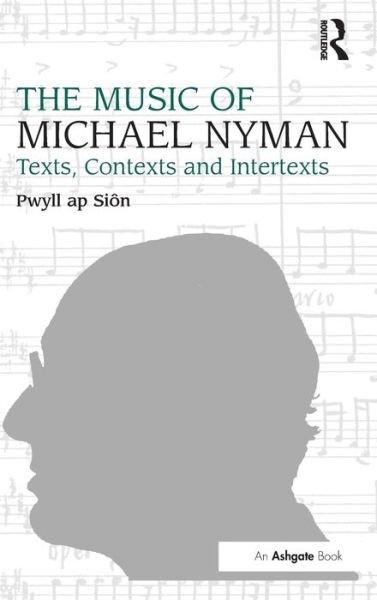Cover for Pwyll ap Sion · The Music of Michael Nyman: Texts, Contexts and Intertexts (Gebundenes Buch) [New edition] (2007)