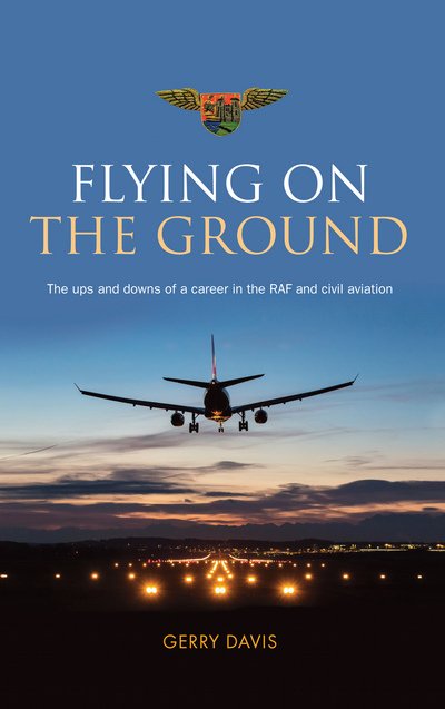 Cover for Gerry Davis · Flying on the Ground: The Ups and Downs of a Career in the RAF and Civil Aviation (Paperback Bog) (2015)