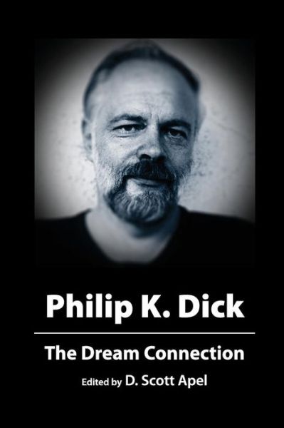 Cover for D Scott Apel · Philip K. Dick: the Dream Connection (Pocketbok) (2015)