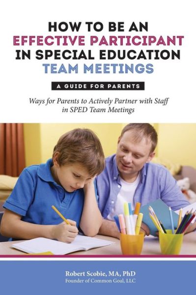 Cover for Robert Scobie · How to Be an Effective Participant in Special Education Team Meetings: A Guide for Parents (Pocketbok) (2014)