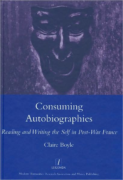 Consuming Autobiographies: Reading and Writing the Self in Post-war France - Claire Boyle - Books - Maney Publishing - 9781905981106 - December 1, 2007