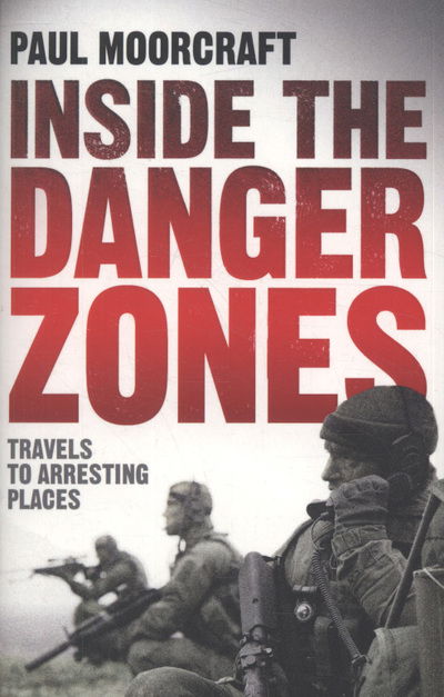 Cover for Paul Moorcraft · Inside the Danger Zones: Travels to Arresting Places (Paperback Book) (2012)