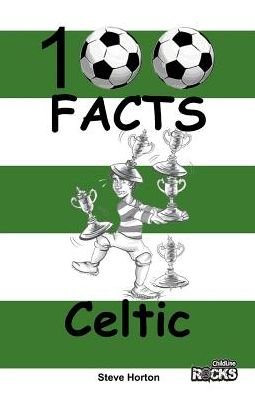 Celtic - 100 Facts - Steve Horton - Kirjat - Wymer Publishing - 9781908724106 - sunnuntai 1. maaliskuuta 2015