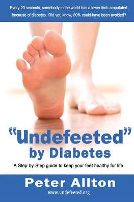 "Undefeeted" by Diabetes: A Step-by-Step Guide to Keep Your Feet Healthy for Life - Peter Allton - Książki - Filament Publishing Ltd - 9781910125106 - 23 czerwca 2015