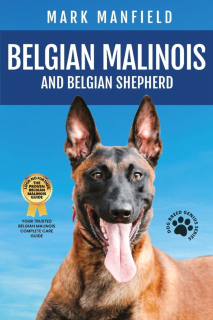 Cover for Mark Manfield · Belgian Malinois And Belgian Shepherd: Belgian Malinois And Belgian Shepherd Bible Includes Belgian Malinois Training, Belgian Sheepdog, Puppies, Belgian Tervuren, Groenendael, &amp; More! (Paperback Book) (2016)