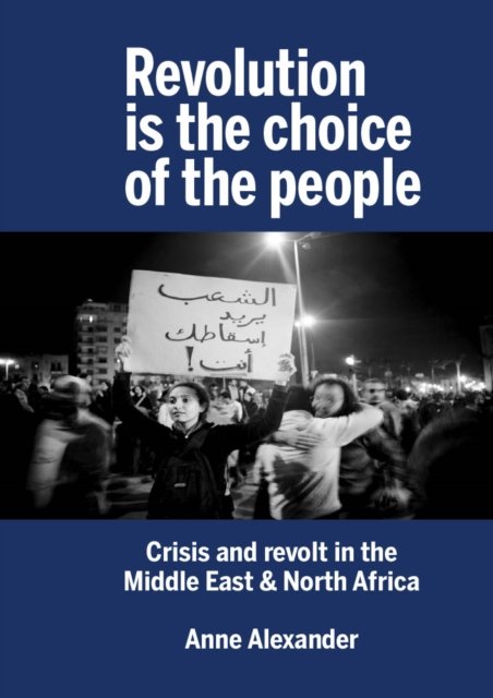 Cover for Anne Alexander · Revolution is the Choice of the People: Crisis and Revolt in the Middle East &amp; North Africa (Pocketbok) (2022)