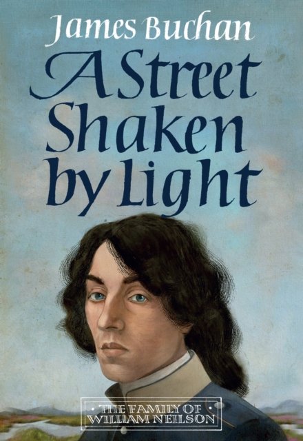 Cover for James Buchan · A Street Shaken by Light: The Story of William Neilson, Volume I (Gebundenes Buch) (2022)