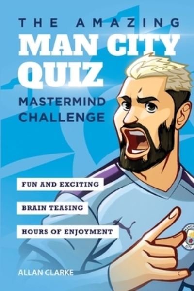 The Amazing Man City Quiz: Mastermind Challenge - Amazing Man City Activity Books - Allan Clarke - Books - Amazing Soccer Books - 9781914507106 - April 23, 2021