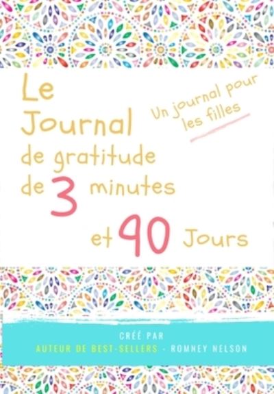 Cover for The Life Graduate Publishing Group · Le journal de gratitude de 3 minutes et 90 jours - Un Journal Pours Les Filles (Paperback Book) (2020)