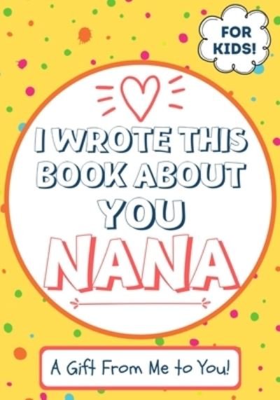 Cover for The Life Graduate Publishing Group · I Wrote This Book About You Nana (Paperback Book) (2020)