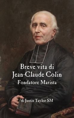 Cover for Justin Taylor · A Short Life of Jean-Claude Colin Marist Founder (Innbunden bok) [Italian edition] (2022)