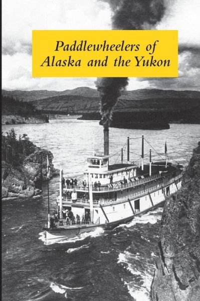 Cover for Graham Wilson · Paddlewheelers of Alaska and the Yukon (Taschenbuch) (2014)