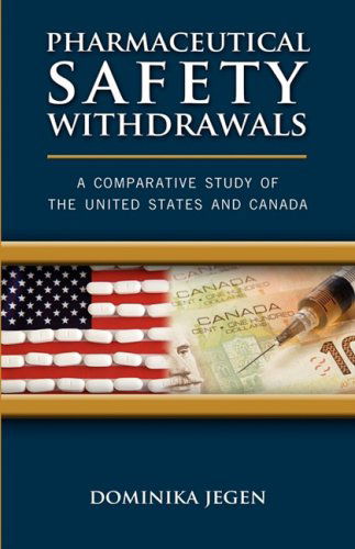 Cover for Dominika Jegen · Pharmaceutical Safety Withdrawals: A Comparative Study of the United States and Canada (Paperback Book) (2009)