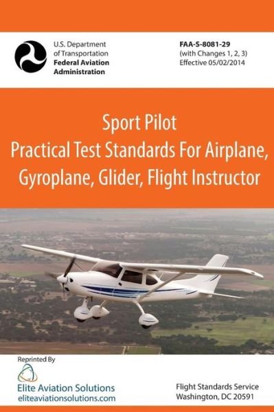 Sport Pilot Practical Test Standards for Airplane, Gyroplane, Glider, Flight Instructor Faa-S-8081-29 - Federal Aviation Administration - Books - Elite Aviation Solutions - 9781939878106 - December 3, 2015
